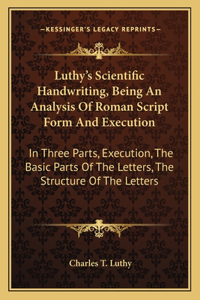 Luthy's Scientific Handwriting, Being an Analysis of Roman Script Form and Execution