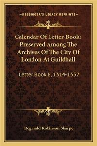 Calendar of Letter-Books Preserved Among the Archives of the City of London at Guildhall
