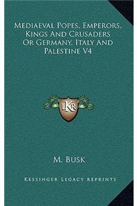 Mediaeval Popes, Emperors, Kings and Crusaders or Germany, Italy and Palestine V4