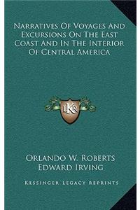 Narratives of Voyages and Excursions on the East Coast and in the Interior of Central America