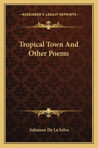 Tropical Town and Other Poems