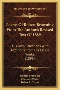 Poems Of Robert Browning From The Author's Revised Text Of 1889
