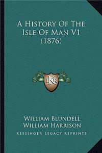 A History Of The Isle Of Man V1 (1876)