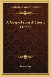 A Grape from a Thorn (1885)
