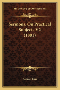 Sermons, on Practical Subjects V2 (1801)
