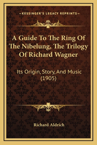 A Guide To The Ring Of The Nibelung, The Trilogy Of Richard Wagner