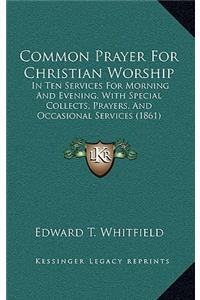 Common Prayer For Christian Worship