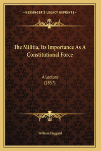 The Militia, Its Importance As A Constitutional Force