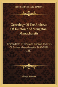 Genealogy Of The Andrews Of Taunton And Stoughton, Massachusetts