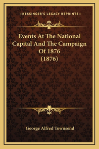 Events At The National Capital And The Campaign Of 1876 (1876)