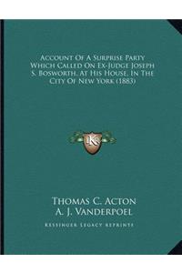 Account Of A Surprise Party Which Called On Ex-Judge Joseph S. Bosworth, At His House, In The City Of New York (1883)
