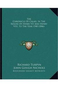Chronicle Of Calais, In The Reigns Of Henry VII And Henry VIII, To The Year 1540 (1846)