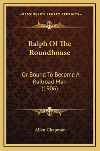 Ralph Of The Roundhouse