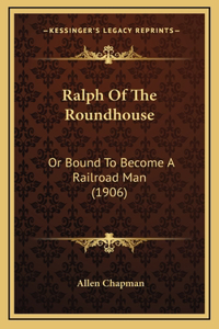 Ralph Of The Roundhouse