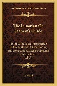 The Lunarian Or Seaman's Guide