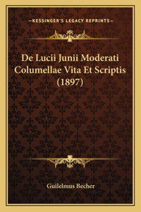 De Lucii Junii Moderati Columellae Vita Et Scriptis (1897)