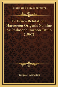 De Prisca Refutatione Haereseon Origenis Nomine Ac Philosophumenon Titulo (1862)