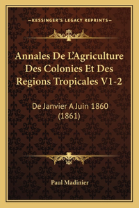 Annales De L'Agriculture Des Colonies Et Des Regions Tropicales V1-2