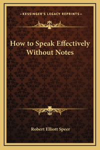 How to Speak Effectively Without Notes