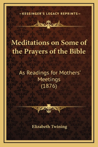 Meditations on Some of the Prayers of the Bible