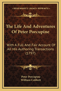 The Life And Adventures Of Peter Porcupine