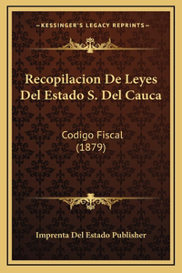 Recopilacion De Leyes Del Estado S. Del Cauca