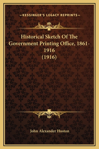 Historical Sketch Of The Government Printing Office, 1861-1916 (1916)