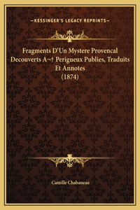Fragments D'Un Mystere Provencal Decouverts A Perigueux Publies, Traduits Et Annotes (1874)