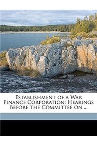 Establishment of a War Finance Corporation