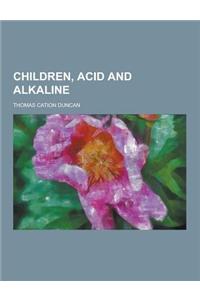Children, Acid and Alkaline