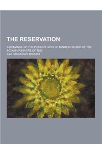 The Reservation; A Romance of the Pioneer Days of Minnesota and of the Indian Massacre of 1862