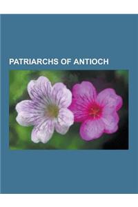 Patriarchs of Antioch: Saint Peter, Ignatius of Antioch, Paul of Samosata, Patriarch of Antioch, Theophilus of Antioch, Nasrallah Boutros Sfe