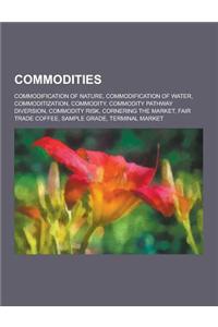 Commodities: Commodification of Nature, Commodification of Water, Commoditization, Commodity, Commodity Pathway Diversion, Commodit