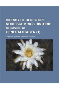 Bidrag Til Den Store Nordiske Krigs Historie Udgivne AF Generalstaben (1 )
