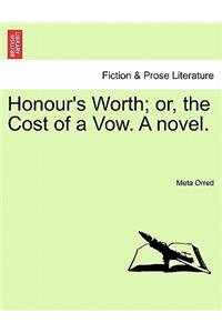 Honour's Worth; Or, the Cost of a Vow. a Novel.