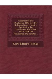 Geschichte Der Deutschen H Fe Seit Der Reformation: 1. Abth., Geschichte Des Preui Schen Hofs Und Adels Und Der Preui Schen Diplomatie ...