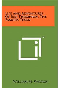 Life And Adventures Of Ben Thompson, The Famous Texan