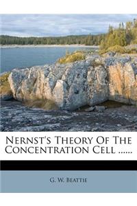Nernst's Theory of the Concentration Cell ......