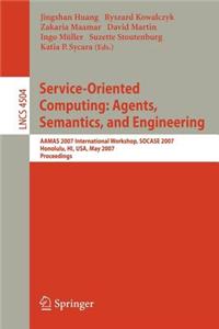 Service-Oriented Computing: Agents, Semantics, and Engineering: Aamas 2007 Internationalworkshop, Socase 2007 Honolulu, Hi, USA, May 14, 2007 Proceedings