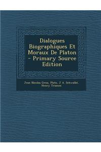 Dialogues Biographiques Et Moraux de Platon