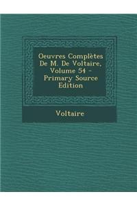 Oeuvres Completes de M. de Voltaire, Volume 54 - Primary Source Edition