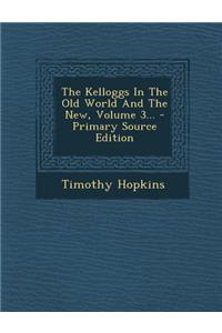 The Kelloggs in the Old World and the New, Volume 3... - Primary Source Edition