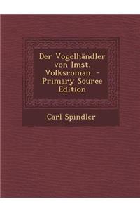 Der Vogelhandler Von Imst. Volksroman.
