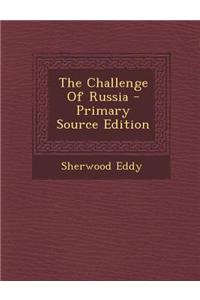 The Challenge of Russia - Primary Source Edition