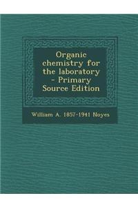 Organic Chemistry for the Laboratory - Primary Source Edition