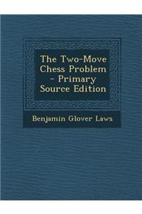 The Two-Move Chess Problem - Primary Source Edition