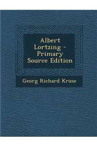 Albert Lortzing - Primary Source Edition