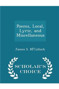 Poems, Local, Lyric, and Miscellaneous - Scholar's Choice Edition