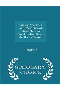 Essays, Speeches, and Memoirs of Field-Marshal Count Helmuth Von Moltke, Volume I - Scholar's Choice Edition