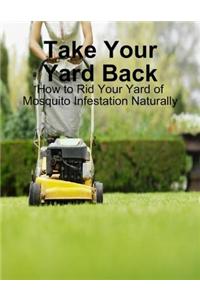 Take Your Yard Back - How to Rid Your Yard of Mosquito Infestation Naturally